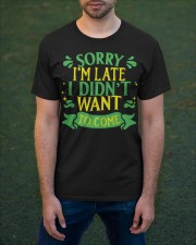 Sorry I'm late I didn't want to come Classic T-Shirt apparel-classic-tshirt-lifestyle-front-42