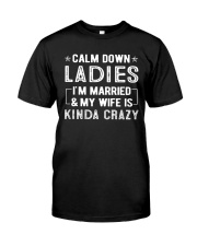 Calm Down Ladies I'm married and my Wife Classic T-Shirt front