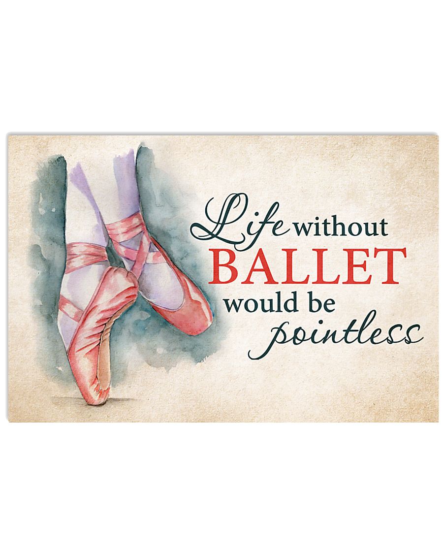 LIFE WITHOUT BALLET WOULD BE POINTLESS 17x11 Poster