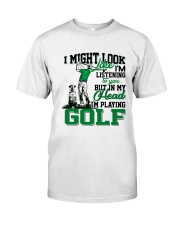 I might look like I'm listening to you Golf Classic T-Shirt front