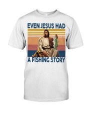 EVEN JESUS HAD A FISHING STORY Classic T-Shirt front