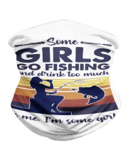 some girls go fishing and drink to much its me Neck Gaiter tile