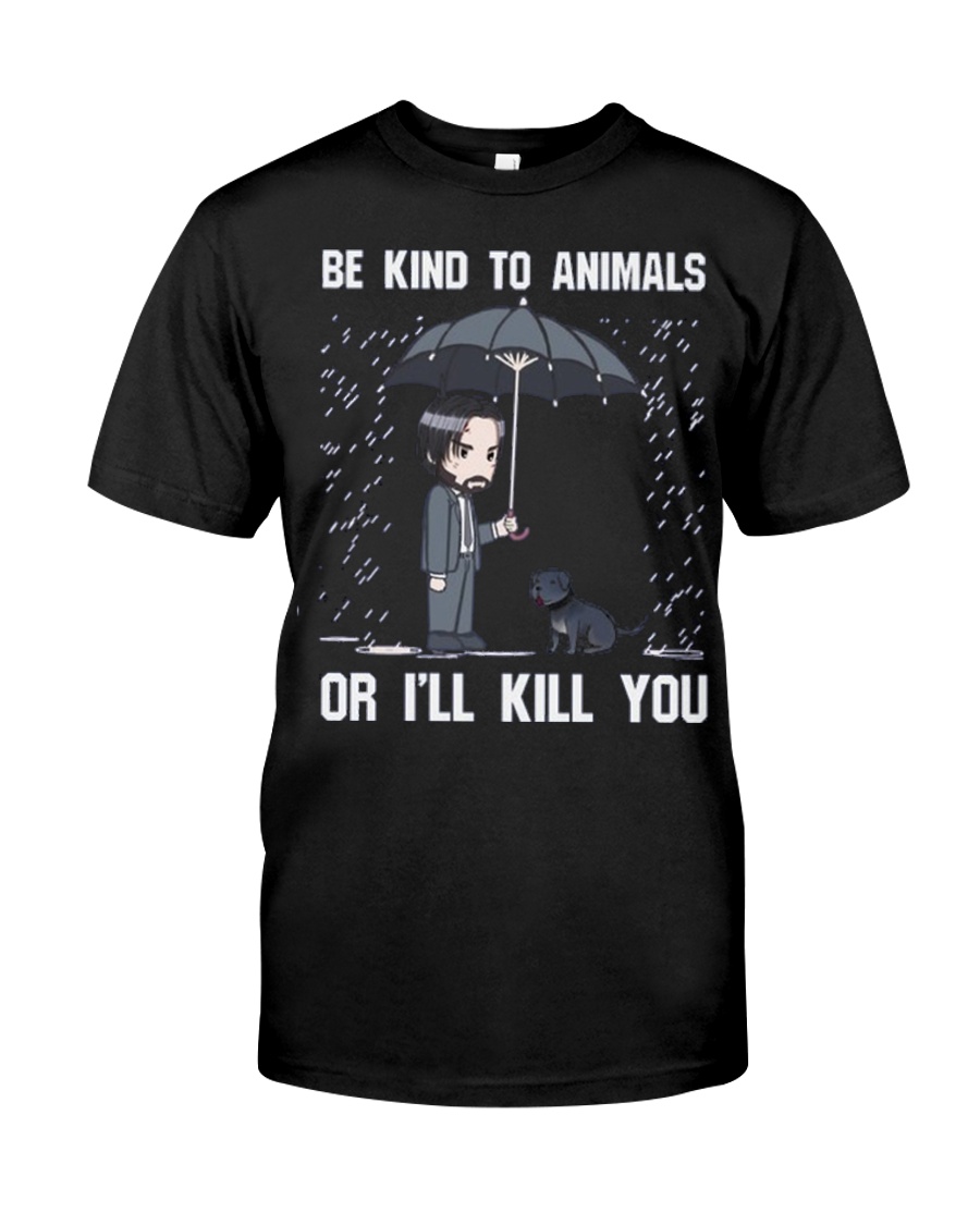 Be Kind To Animals Or I'll Kill You Classic T-Shirt