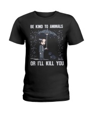 Be Kind To Animals Or I'll Kill You Ladies T-Shirt thumbnail