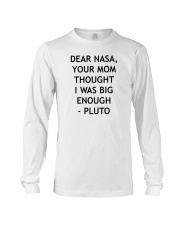 Dear nasa your mom thought i was big enough pluto shirt Long Sleeve Tee tile