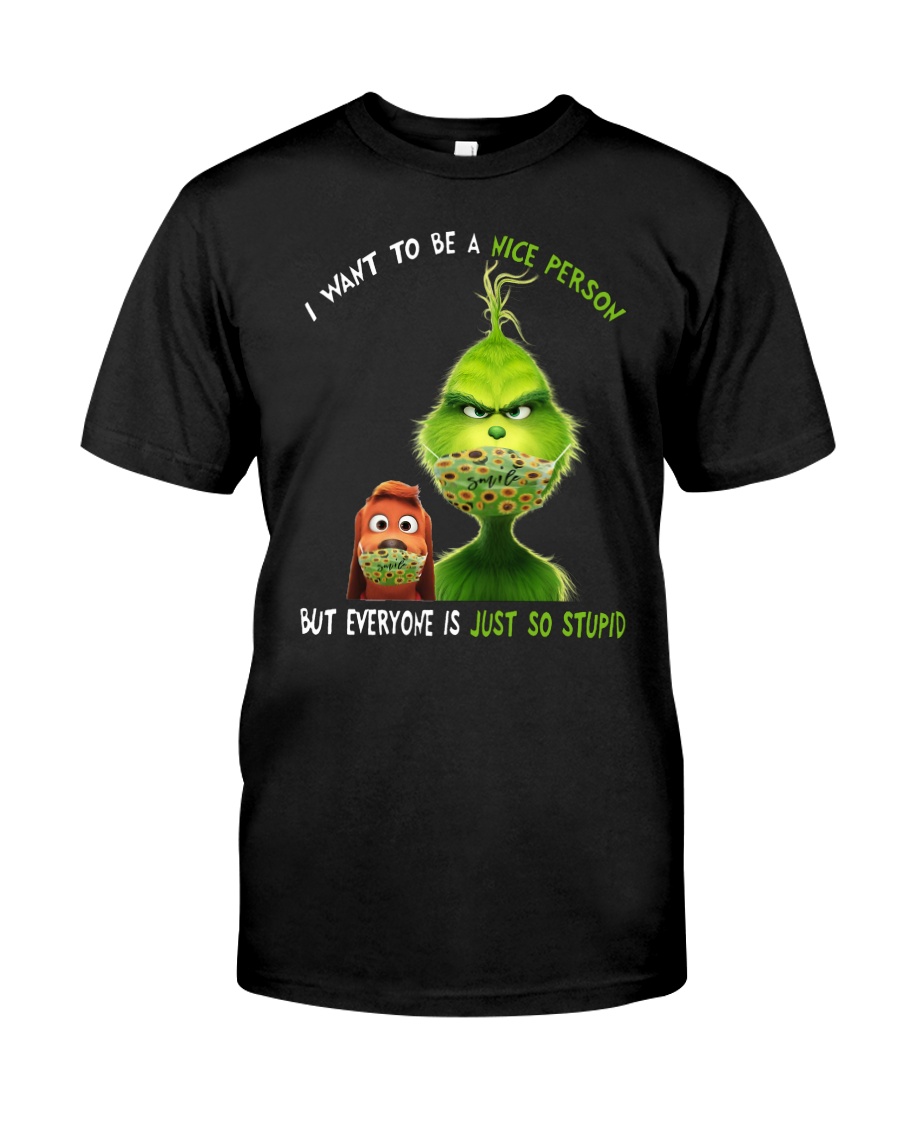  Grinch I want to be a nice person but everyone is just so stupid shirt