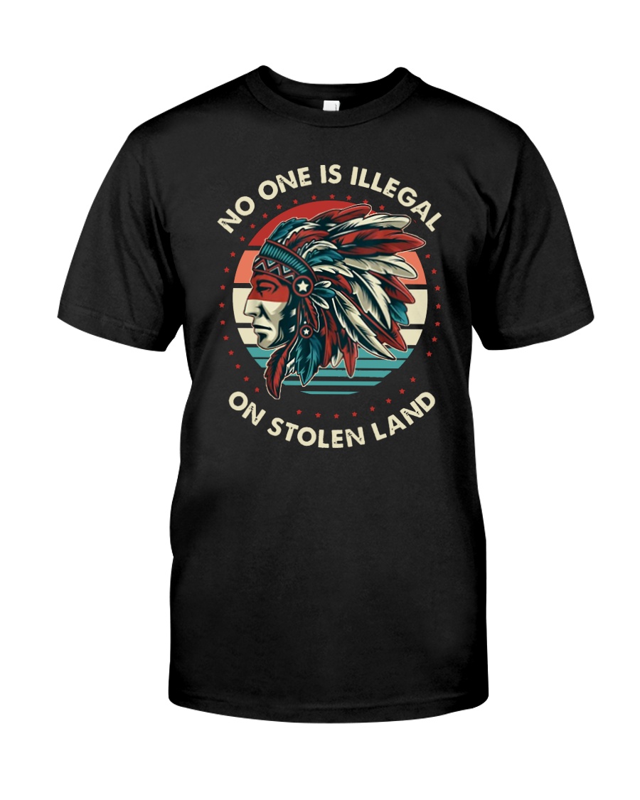  No one is illegal on stolen land shirt