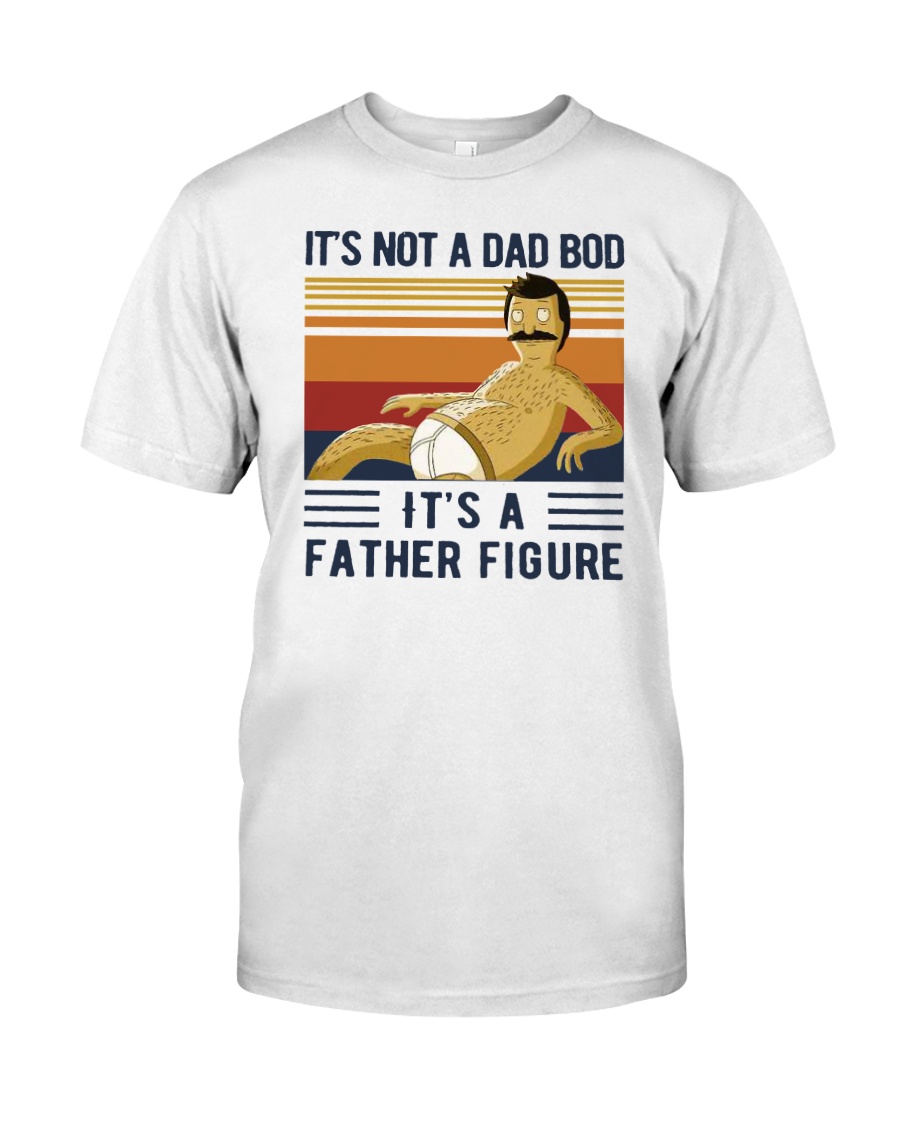 Bob Belcher It's not a dad Bod it's a father figure shirt