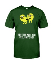 how did make you feel white boy shirt Classic T-Shirt front