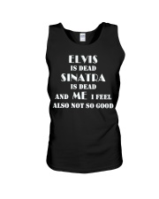 elvis is dead sinatra is dead and me i feel also not so good shirt Unisex Tank tile