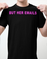 hillary clinton but her emails shirt Classic T-Shirt apparel-classic-tshirt-lifestyle-front-62