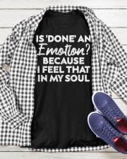 Is Done An Emotion Because I Feel That In My Soul Men Women Classic T-Shirt apparel-classic-tshirt-lifestyle-front-218