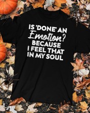 Is Done An Emotion Because I Feel That In My Soul Men Women Classic T-Shirt custom-t-shirts-classic-lifestyle-front-320