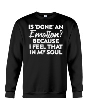 Is Done An Emotion Because I Feel That In My Soul Men Women Crewneck Sweatshirt tile