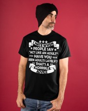 I HATE WHEN PEOPLE SAY ACT LIKE AN ADULT Classic T-Shirt apparel-classic-tshirt-lifestyle-front-89