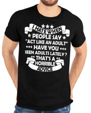 I HATE WHEN PEOPLE SAY ACT LIKE AN ADULT Classic T-Shirt custom-t-shirts-classic-lifestyle-front-196