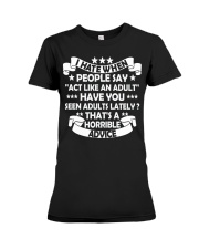 I HATE WHEN PEOPLE SAY ACT LIKE AN ADULT Premium Fit Ladies Tee tile