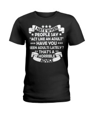 I HATE WHEN PEOPLE SAY ACT LIKE AN ADULT Ladies T-Shirt tile