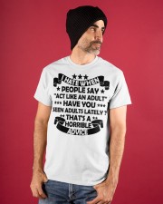 I HATE WHEN PEOPLE SAY ACT LIKE AN ADULT - Funny Sarcastic Classic T-Shirt apparel-classic-tshirt-lifestyle-front-89