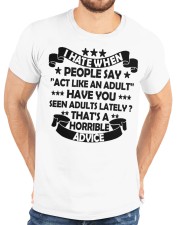 I HATE WHEN PEOPLE SAY ACT LIKE AN ADULT - Funny Sarcastic Classic T-Shirt custom-t-shirts-classic-lifestyle-front-196