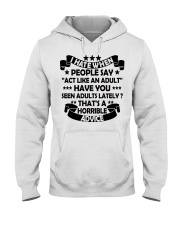 I HATE WHEN PEOPLE SAY ACT LIKE AN ADULT - Funny Sarcastic Hooded Sweatshirt tile