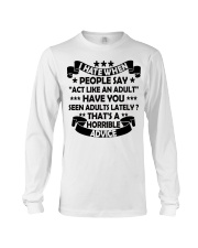 I HATE WHEN PEOPLE SAY ACT LIKE AN ADULT - Funny Sarcastic Long Sleeve Tee tile
