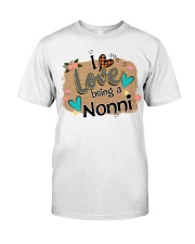 I LOVE BEING A NONNI - PERFECT GIFT FOR NONNI Classic T-Shirt front
