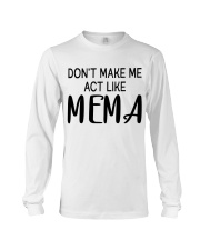 Don't Make Me Act Like Mema - Best Gift For Mema Long Sleeve Tee tile