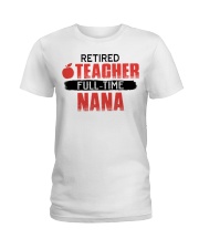 RETIRED TEACHER FULL-TIME NANA - GIFT FOR TEACHER Ladies T-Shirt tile