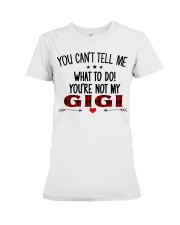 YOU CAN'T TELL ME - PERFECT GIFT FOR GIGI Premium Fit Ladies Tee tile