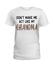 DON'T MAKE ME ACT LIKE MY GRANDMA Ladies T-Shirt tile