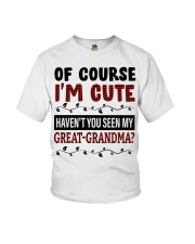 OF COURSE I'M CUTE - PERFECT GIFT FOR GRANDDAUGHTER Youth T-Shirt front