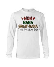 I JUST KEEP GETTING BETTER - PERFECT GIFT FOR NANA Long Sleeve Tee tile