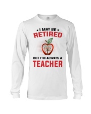 I MAY BE RETIRED - PERFECT GIFT FOR TEACHER Long Sleeve Tee tile