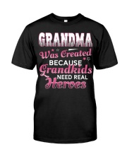 Grandma Was Created Because Grandkids Need Real Heroes - Perfect Gift For Grandma Classic T-Shirt front