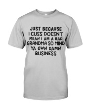 I Am A Bad Grandma So Mind - Perfect Gift For Grandma Classic T-Shirt front
