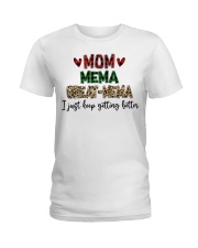 I JUST KEEP GETTING BETTER - PERFECT GIFT FOR MEMA Ladies T-Shirt tile