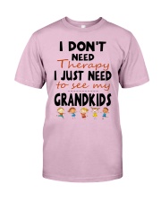 I DON'T NEED THERAPY - PERFECT GIFT FOR GRANDMA Classic T-Shirt front