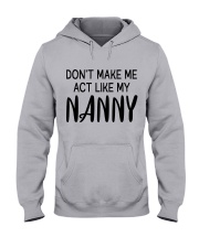 Don't Make Me Act Like My Nanny - Great Gift For Nanny Hooded Sweatshirt front