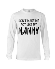 Don't Make Me Act Like My Nanny - Great Gift For Nanny Long Sleeve Tee tile