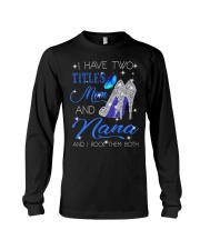 I HAVE TWO TITLES MOM AND NANA Long Sleeve Tee tile