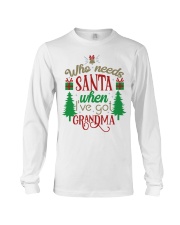WHO NEEDS SANTA - LOVELY GIFT FOR GRANDCHILD Long Sleeve Tee tile