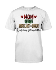 I JUST KEEP GETTING BETTER - PERFECT GIFT FOR GIGI Classic T-Shirt tile