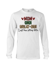 I JUST KEEP GETTING BETTER - PERFECT GIFT FOR GIGI Long Sleeve Tee tile