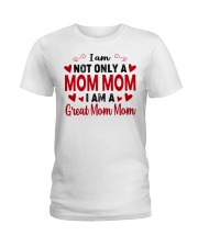 I Am Not Only A Mom Mom - I Am A Great Mom Mom Ladies T-Shirt tile