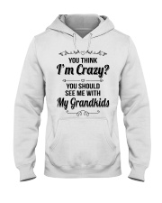 YOU THINK I'M CRAZY - PERFECT GIFT FOR GRANDMA Hooded Sweatshirt tile