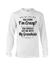 YOU THINK I'M CRAZY - PERFECT GIFT FOR GRANDMA Long Sleeve Tee tile