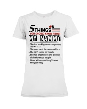 5 THINGS YOU SHOULD KNOW ABOUT MY MAMMY Premium Fit Ladies Tee tile