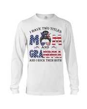 I HAVE TWO TITLES MOM AND GRANDMA AND I ROCK THEM BOTH Long Sleeve Tee tile