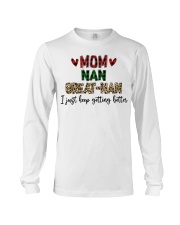 I JUST KEEP GETTING BETTER - PERFECT GIFT FOR NAN Long Sleeve Tee tile